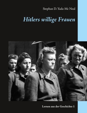 Hitlers willige Frauen von Yada-Mc Neal,  Stephan D.