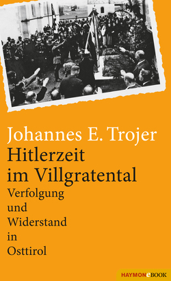 Hitlerzeit im Villgratental von Trojer,  Johannes E.