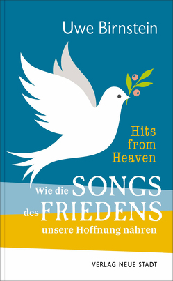 Hits from Heaven: Wie die SONGS DES FRIEDENS unsere Hoffnung nähren von Birnstein,  Uwe