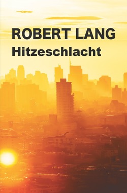 Hitzeschlacht von Lang,  Robert