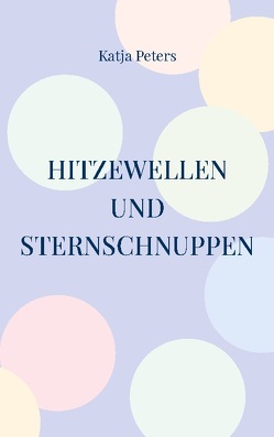 Hitzewellen und Sternschnuppen von Peters,  Katja