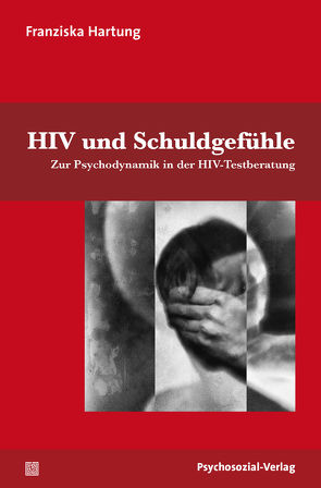 HIV und Schuldgefühle von Busch,  Ulrike, Hartung,  Franziska, Stumpe,  Harald, Voß,  Heinz-Jürgen, Weller,  Konrad