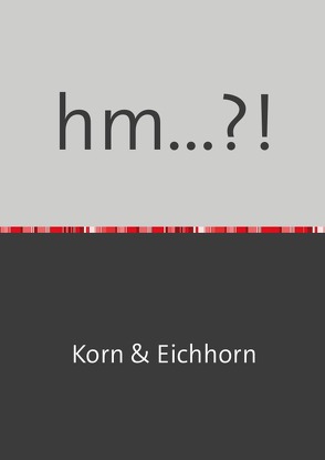 hm…?! von Eichhorn,  Jörg, Korn,  Patrick