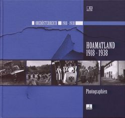 Hoamatland 1918 – 1938 von Allmansberger,  Roger M., Oberösterreichisches Landesarchiv, Zeman,  Rudolpha