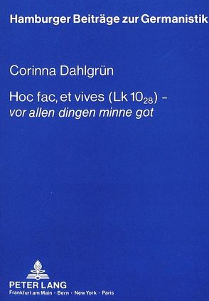 Hoc fac, et vives (Lk 10,28) – «vor allen dingen minne got» von Dahlgrün,  Corinna
