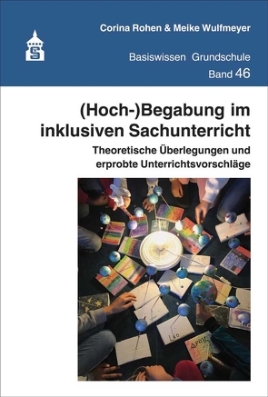 (Hoch-)Begabung im inklusiven Sachunterricht von Rohen,  Corina, Wulfmeyer,  Meike