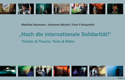 „Hoch die internationale Solidarität!“ von Adamczak,  Bini, Hegemann,  Carl, Meier,  Luise, Naumann,  Matthias, Quickert,  Anja, Ronge,  Bastian, Staiger,  Marcus, Wenzel,  Johannes