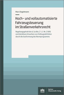 Hoch- und vollautomatisierte Fahrzeugsteuerung im Straßenverkehrsrecht von Engelmann,  Marc
