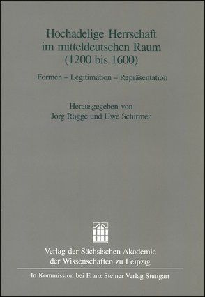 Hochadelige Herrschaft im mitteldeutschen Raum (1200-1600) von Rogge,  Jörg, Schirmer,  Uwe