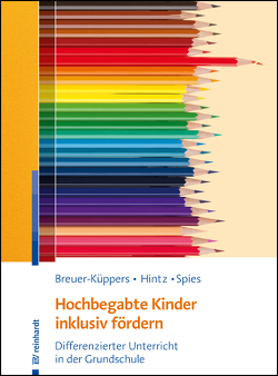 Hochbegabte Kinder inklusiv fördern von Breuer-Küppers,  Petra, Hintz,  Anna-Maria, Spies,  Mario