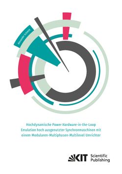 Hochdynamische Power Hardware-in-the-Loop Emulation hoch ausgenutzter Synchronmaschinen mit einem Modularen-Multiphasen-Multilevel Umrichter von Schmitt,  Alexander