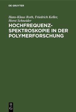 Hochfrequenzspektroskopie ın der Polymerforschung von Keller,  Friedrich, Roth,  Hans-Klaus, Schneider,  Horst