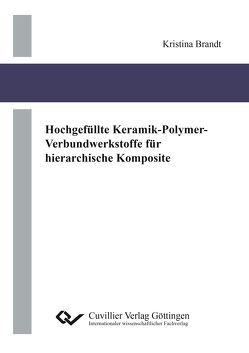 Hochgefüllte Keramik-Polymer-Verbundwerkstoffe für hierarchische Komposite von Brandt,  Kristina
