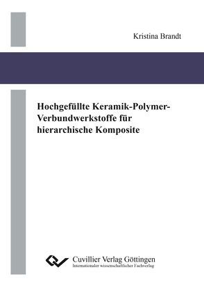 Hochgefüllte Keramik-Polymer-Verbundwerkstoffe für hierarchische Komposite von Brandt,  Kristina