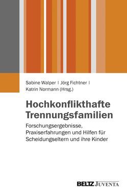 Hochkonflikthafte Trennungsfamilien von Fichtner,  Jörg, Normann,  Katrin, Walper,  Sabine