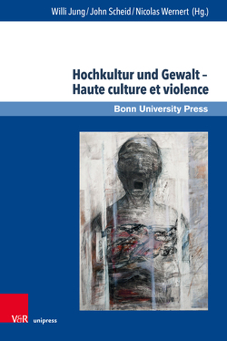 Hochkultur und Gewalt – Haute culture et violence von Bernsen,  Michael, Delon,  Michel, Frieters-Reermann,  Norbert, Gély,  Véronique, Jung,  Willi, Korf,  Benedikt, Lemaitre,  Alain J, Marzano,  Michela, Ortiz,  Janine, Römer,  Thomas, Rometsch,  Jens, Scheid,  John, Schetter,  Conrad, Schmitz,  Thomas A., Wernert,  Nicolas