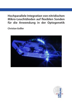 Hochparallele Integration von nitridischen Mikro-Leuchtdioden auf flexiblen Sonden für die Anwendung in der Optogenetik von Goßler,  Christian