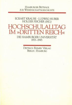 „Hochschulalltag im „“Dritten Reich““. Die Hamburger Universität 1933-1945″ von Fischer,  Holger, Huber,  Ludwig, Krause,  Eckart