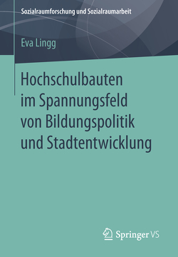 Hochschulbauten im Spannungsfeld von Bildungspolitik und Stadtentwicklung von Lingg,  Eva