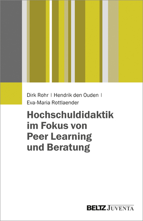 Hochschuldidaktik im Fokus von Peer Learning und Beratung von Ouden,  Hendrik den, Rohr,  Dirk, Rottlaender,  Eva-Maria