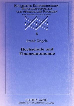 Hochschule und Finanzautonomie von Ziegele,  Frank