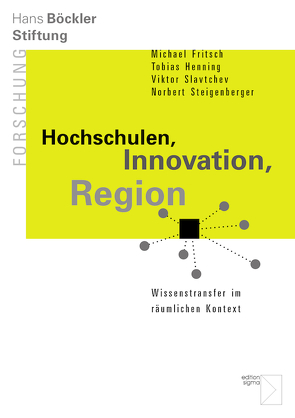 Hochschulen, Innovation, Region von Fritsch,  Michael, Henning,  Tobias, Slavtchev,  Viktor, Steigenberger,  Norbert