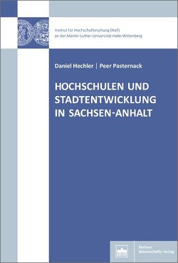 Hochschulen und Stadtentwicklung in Sachsen-Anhalt von Hechler,  Daniel, Pasternack,  Peer