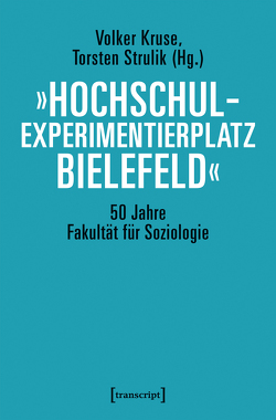 »Hochschulexperimentierplatz Bielefeld« – 50 Jahre Fakultät für Soziologie von Kruse,  Volker, Strulik,  Torsten