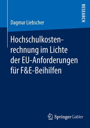 Hochschulkostenrechnung im Lichte der EU-Anforderungen für F&E-Beihilfen von Liebscher,  Dagmar
