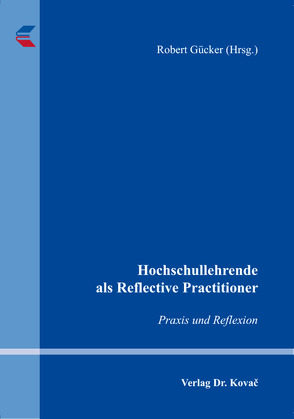 Hochschullehrende als Reflective Practitioner von Gücker,  Robert