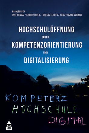 Hochschulöffnung durch Kompetenzorientierung und Digitalisierung von Arnold,  Rolf, Faber,  Konrad, Lermen,  Markus, Schmidt,  Hans-Joachim