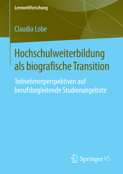 Hochschulweiterbildung als biografische Transition von Lobe,  Claudia