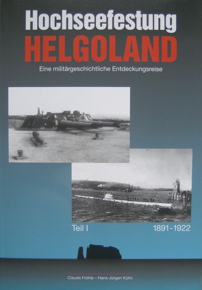 Hochseefestung Helgoland. Eine militärhistorische Entdeckungsreise von Fröhle,  Claude, Kühn,  Hans J