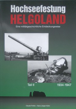 Hochseefestung Helgoland. Eine militärhistorische Entdeckungsreise von Fröhle,  Claude, Kühn,  Hans J