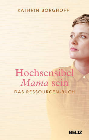 Hochsensibel Mama sein von Borghoff,  Kathrin