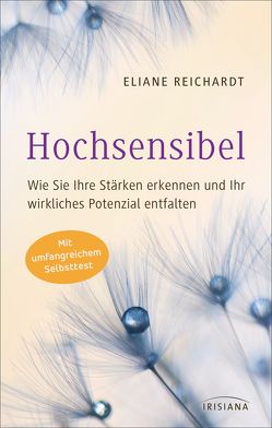 Hochsensibel – Wie Sie Ihre Stärken erkennen und Ihr wirkliches Potenzial entfalten von Reichardt,  Eliane