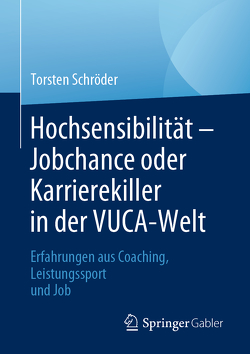 Hochsensibilität – Jobchance oder Karrierekiller in der VUCA-Welt von Schröder,  Torsten