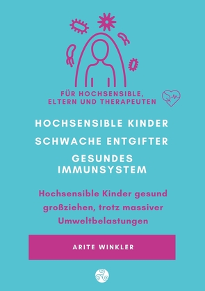 Hochsensible Kinder – schwache Entgifter – gesundes Immunsystem von Winkler,  Arite