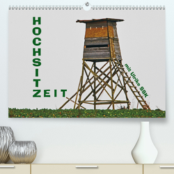 HochsitzZEIT mit Ulrike SSK (Premium, hochwertiger DIN A2 Wandkalender 2021, Kunstdruck in Hochglanz) von Schaller-Scholz-Koenen,  Ulrike