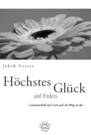 Höchstes Glück auf Erden von Vetter,  Jakob