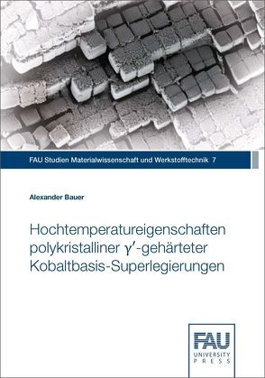Hochtemperatureigenschaften polykristalliner γ′-gehärteter Kobaltbasis-Superlegierungen von Bauer,  Alexander
