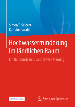 Hochwasserminderung im ländlichen Raum von Auerswald,  Karl, Seibert,  Simon P.