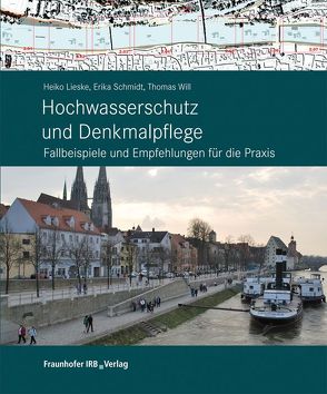 Hochwasserschutz und Denkmalpflege. von Lieske,  Heiko, Schmidt,  Erika, Will,  Thomas