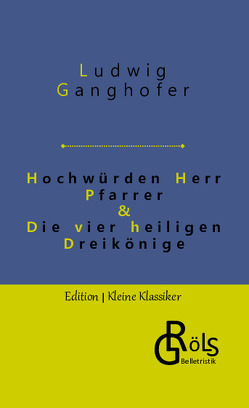Hochwürden Herr Pfarrer & Die vier heiligen Dreikönige von Ganghofer,  Ludwig, Gröls-Verlag,  Redaktion