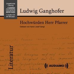 Hochwürden Herr Pfarrer von Audiamo Hörbuch, Ganghofer,  Ludwig, Josef Gang,  Aaron