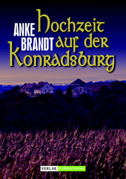 Hochzeit auf der Konradsburg von Brandt,  Anke