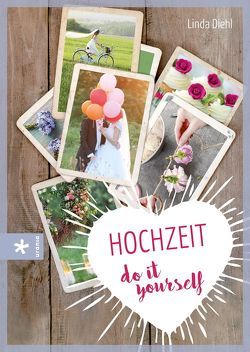 Hochzeit – do it yourself von Diehl,  Linda