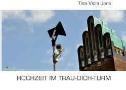 Hochzeit im Trau-Dich-Turm von Jens,  Tina Viola