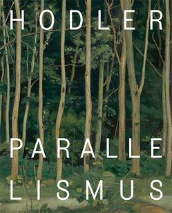 Hodler // Parallelismus von Bätschmann,  Oskar, Blümle,  Claudia, Madeleine,  Laurence, Madeline,  Laurence, Marin,  Jean Yves, Mueller,  Paul, Zimmer,  Nina