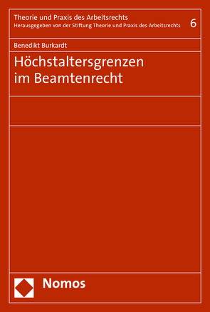 Höchstaltersgrenzen im Beamtenrecht von Burkardt,  Benedikt